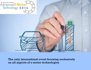 The only international event focusing exclusively
on all aspects of e-motor technologies
 
