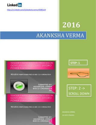 https://in.linkedin.com/in/akanksha-verma-455001119
2016
AKANSHA VERMA
SAI KRIPA TRADERS
AKANKSHA VERMA
ROLES& RESPONSIBILITIES AS BID CO-ORDINATOR
ROLES& RESPONSIBILITIES AS BID CO-ORDINATOR
STEP: 1
STEP: 2 ->
SCROLL DOWN
 
