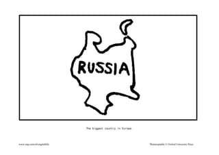 The biggest country in Europe.
www.oup.com/elt/englishfile Photocopiable © Oxford University Press
 