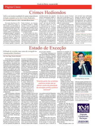 Ao levarmos em consideração as recentes denúncias de corrupção que se abatem sobre o cenário político brasileiro, percebemos que grande parte dos analistas políticos ainda não se deram conta da gravidade da situação jurídico-política nacional. As análises que estão sendo empreendidas não levam em consideração um dos fenômenos mais instigadores da realidade mundial contemporânea: a instauração cada vez mais constante de um Estado de exceção. Com a estruturação deste modelo excepcional de governo, não há como falarmos em democracia, isto é, em um poder advindo do povo. Aliás, o próprio termo povo possui uma cisão interna entre aqueles que detêm o Poder soberano e aqueles que somente possuem uma vida nua, desprotegida política e juridicamente. 
Além de desnudar a soberania popular, o Estado de exceção faz com que a harmonia e a independência entre os Poderes da União sejam abaladas seriamente: a uma abolição da distinção entre Poder Legislativo, Executivo e Judiciário. De fato, vislumbramos a “progressiva erosão dos poderes legislativos do Parlamento, que hoje se limita, com freqüência, a ratificar disposições promulgadas pelo executivo sob a forma de decretos com força de lei” (AGAMBEN, Giorgio. Estado de exceção. São Paulo: Bomtempo, 2004. p.19). 
No Brasil, quando analisamos a freqüente edição de medidas provisórias pelo Presidente da República, constatamos sem esforços esta expansão dos poderes do Executivo. As medidas provisórias, instauradas pelo artigo 62 da Constituição de 1988, somente poderiam ser editadas “em caso de relevância e urgência”. Todavia, a prática deste instituto demonstra um exagerado uso de um instrumento que nem deveria existir no regime presidencialista brasileiro. 
Com um governo centralizador das decisões políticas fundamentais do Estado, a Presidência da República concentra em si o denominado Poder soberano. Isto já faz parte da tradição política brasileira há muito tempo. Infelizmente, com a importação de um sistema presidencialista norte-americano, em que o Chefe do Executivo exerce unidade de comando, o Presidente da República brasileiro é visto pelos cidadãos como um ente capaz de solucionar todos os problemas cruciais da sociedade brasileira. Na verdade, para a grande maioria dos cidadãos brasileiros, a figura da representação política se converge única e exclusivamente para o Executivo, o que somente faz deturpar o conceito de democracia representativa. Interessante, para colaborar com nossa tese, o resultado de uma recente pesquisa que demonstra “que aproximadamente 1/4 do eleitorado não se lembra em quem votou para Deputado Federal e Estadual logo após as eleições. Esta proporção aumenta para mais de 50% após 4 anos”(ALMEIDA, Carlos Alberto. Informação política e sistema eleitoral: o que os eleitores brasileiros lembram e sabem sobre os deputados nos quais votaram). 
Com tantas esperanças em torno da Presidência da República, não é de se estranhar a tamanha freqüência e tranqüilidade com que são adotadas medidas excepcionais de atuação no sistema político-jurídico, o que demonstra que a concentração do poder soberano em um órgão específico faz com que haja total ausência de consciência democrática do governo brasileiro. 
Somente a título exemplificativo, podemos tomar a eleição para a presidência da Câmara dos Deputados, que ocorreu no dia 28 de setembro de 2005. Manifestando plena intervenção nas prerrogativas constitucionais dos Deputados Federais, o governo conseguiu eleger seu candidato Aldo Rebelo com a liberação de R$ 500 milhões para emendas parlamentares. 
Diante dessa notícia, perguntamos: desde quando ao Executivo é lícito e moral interferir de modo desavergonhado em eleições que são de incumbência exclusiva do Parlamento? Desde quando é juridicamente correto o governo adotar parlamentares como instrumentos de alcance de suas metas? Onde se encontra a harmonia e a independência dos Poderes da República? 
As respostas para estes questionamentos somente podem ser encontradas no seio de um Estado de exceção. E é deste regime excepcional que se inferem as denúncias de corrupção ultimamente veiculadas pela imprensa nacional. Principalmente aquelas que dizem respeito ao mensalão que poderia ser conceituado como um pagamento mensal feito a parlamentares para a aprovação de matérias de interesse do governo. 
Não é de se estranhar, assim, que os saques em dinheiro das contas bancárias que alimentavam esta suposta rede de corrupção coincidentemente foram realizados nas proximidades das datas em que ocorriam votações de matérias interessantes ao governo, principalmente advindas de medidas provisórias. Podemos tomar como exemplo a medida provisória que concedeu status de Ministro de Estado ao presidente do Banco Central (Henrique Meirelles), que estava sendo acusado, na época, de crime contra o sistema financeiro e evasão de divisas. A medida foi aprovada na Câmara dos Deputados no dia 1º de dezembro de 2004. Foram constatados saques nos dias 29 e 30 de novembro do mesmo ano (R$ 480 mil). 
Portanto, por mais que as investigações acerca das denúncias de corrupção ainda estejam em andamento, podendo chegar à conclusão sobre a inexistência deste ilícito no sistema político brasileiro, o que podemos afirmar independentemente do resultado destas é que a institucionalização perene de um Estado de exceção faz com que o governo detentor de plenos poderes faça o possível e o impossível para manter intacto seu Poder soberano. 
Assim, princípios como o da soberania popular, garantidor máximo da dignidade da pessoa humana, são hodiernamente desrespeitados por um governo que simplesmente pensa em governar para si mesmo, legitimando a grande fratura biopolítica existente entre o Povo soberano e o povo excluído. 
Em muito boa hora os Tribunais Superiores estão rediscutindo a possibilidade de progressão de regime carcerário aos condenados por delitos “hediondos” e “assemelhados”. A matéria relativa à inconstitucionalidade do artigo 2º, parágrafo 1°, da Lei 8.072/90 encontra-se afeta ao Pleno do Supremo Tribunal Federal, através do Habeas Corpus n° 82959, e recentemente houve a submissão da matéria ao Superior Tribunal de Justiça, quando o Ministro Paulo Gallotti, em liminar, no Habeas Corpus n° 48886, afastou o óbice à progressão de regime por entender estar o paciente sofrendo coação ilegal pela fixação do regime carcerário integral fechado. 
A inefetividade dos direitos sociais preceituados pela Constituição Federal de 1988 contrasta com o exacerbado repressivismo Estatal (política criminal do terror), fulcrado em uma equivocada concepção de que a hipercriminalização e o recrudescimento das sanções seriam instrumentos hábeis a resolver o problema da violência no país. A neutralização do indivíduo, a “desinfecção social” que está por trás deste discurso sádico de “levar os indesejáveis ao cárcere e esquecê-los por lá”, revelam a patologia de uma sociedade que considera seus próprios componentes descartáveis e desprovidos de valor, e que discute violência somente sob o prisma do espetáculo e do alarme. A conseqüência desta associação de “política criminal periculosista”, pan-segregatória (da qual a Lei 8.072/90 é triste exemplo) e do descumprimento dos deveres sociais Estatais para com os indivíduos é o intolerável aumento da violência institucional e da violência das ruas, além da crise de legitimidade do sistema penal. 
A evidente inconstitucionalidade da vedação genérica da progressão de regime carcerário aos condenados por algumas espécies de crimes, deriva da extrapolação por parte da Lei 8.072/90 do limite de restrição de direitos fixado pela Carta Constitucional de 1988 (artigo 5°, inciso XLVIII), e da afronta aos princípios da individualização da pena e da humanidade. 
Destarte, espera-se que a liminar ora ofertada à apreciação do leitor seja confirmada quando da análise do mérito do Habeas Corpus n° 48886, e, principalmente, que a reflexão dos Ministros dos Tribunais Superiores aponte para a declaração da inconstitucionalidade do artigo 2°, parágrafo 1°, da Lei 8.072/90, como forma de mitigar a violência institucional, corrigindo-se o abuso repressivo Estatal. 
O Estado de exceção como causa da corrupção no sistema político brasileiro 
Por Vitor Hugo Nicastro Honesko* 
Estado de Exceção 
Crimes Hediondos 
Sobre a inconstitucionalidade do regime integralmente fechado estatuído na Lei dos Crimes Hediondos 
Por Fernanda Trajano de Cristo1 e Alexandra Biezus Kunze2 
Vitor Hugo Nicastro Honesko 
FOTO: A/P 
Estado de Direito, novembro de 2005 
Página Cinco 
“Grande parte dos analistas políticos ainda não se deram conta da gravidade da situação jurídico-política nacional” 
1 Advogada, Especialista em Direito Penal Empresaria - PUC/RS, Mestranda em Ciências Criminais - PUC/RS e Professora de Prática de Processo Penal e Prática Processual Penal da PUC/RS 
2 Advogada e Mestranda em Ciências Criminais - PUC/RS 
*Mestre em Filosofia do Direito e do Estado (PUC/SP), Professor de Filosofia do Direito, Teoria Geral do Estado e Direito Constitucional da UNOPAR (Universidade Norte do Paraná)  