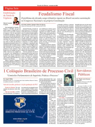 “Comissões Parlamentares de Inquérito, Prática e Processo” 
Estado de Direito: Em que consiste um processo como uma CPI? 
Salo de Carvalho: A CPI é um procedimento investigativo, um sistema de investigação assim como o inquérito. Produz o que a gente chama de indícios suficientes de autoria e materialidade, que é o indício de que determinada pessoa praticou determinado fato e que este seja suficiente para a denúncia. É como um juízo prévio. 
Ela dá uma base de uma prova mínima para que depois o promotor e o advogado produzam esta prova e contraponham estas provas no processo perante o juiz. 
Porque ali (na CPI) não tem processo. Ali é um procedimento investigatório onde os papéis não são definidos como o são num processo penal. 
Tudo isso que a gente está vendo é um excesso de investigação. Não estão focando e, quando focam, há um excesso para além da função da CPI. Porque a função da CPI não é a de julgar ninguém. Embora haja um direcionamento da sociedade de esperar que isso ocorra. 
ED: Os recursos reiterados do Dep. José Dirceu alegam que a ele não foi dado o direito de exercer a plena defesa. Como o processo de uma CPI lida com o direito ao contraditório e ampla defesa? 
Carvalho: A constituição diz que os réus e investigados, em processo judicial e administrativo terão direito ao contraditório, ampla defesa e ao devido processo legal. 
A investigação comporta contraditório, publicidade e ampla defesa, mas não na mesma extensão que o processo penal. Há a possibilidade do exercício de defesa, contraditório e publicidade, mas dentro da estrutura de investigação. Agora, ela não vai ser tão necessária como é dentro do processo penal. Caberia aos relatores dos processos na CPI fornecer material e prazos suficientes para a defesa. 
Quando Ricardo, Coração de Leão, morreu em 1199 seu jovem irmão John tornou-se rei da Inglaterra. Os senhores feudais ingleses o detestaram, por vários motivos, dentre eles pela excessiva taxação que impôs. Após algumas medidas desastradas e a perda da Normandia definitivamente para os franceses, os nobres ingleses se rebelaram e marcharam para Londres. John foi obrigado, nesse momento, a assinar a Magna Carta. Nasce, assim, o histórico preceito de que não se podem cobrar tributos sem representação. 
Este foi o primeiro ato de um longo período de lutas que levam da servidão à cidadania. Inicialmente, cobrado sem nenhuma forma de controle, a tributação passa a ser submetida à legalidade. Nenhum tributo pode ser cobrado sem respeito à representação popular. Posteriormente, exige-se que a tributação obedeça à normas gerais (códigos) que estabeleçam critérios gerais e racionais de imposição. Consagrando um modelo exemplar, o Brasil adota, principalmente a partir da Constituição de 1934, uma declaração expressa de direitos do contribuinte e limitações ao poder de tributar do Estado. Essa evolução tem como ponto elevado a Constituição brasileira de 1988. 
A rigidez do sistema, a presença de claras limitações ao poder de tributar, a previsão de princípios fundamentais e claros preceitos sobre as espécies tributárias apareciam como louváveis promessas de um sistema tributário adequado aos anseios por uma sociedade “livre, justa e solidária”. 
Hoje este modelo está sob pleno ataque. Os princípios tributários são afastados por argumentos em defesa da garantia e, mesmo, aumento da arrecadação, lembrando as velhas razões de Estado. As regras tributárias são flexibilizadas e afastadas conforme o interesse do governo de ocasião. Os limites ao poder de tributar são driblados através de mecanismos cada vez mais sofisticados. A cada derrota judicial, nova flexibilização da Constituição. 
A Constituição é flexibilizada, nos princípios, limites e valores. Os tributos que deveriam responder a critérios gerais e racionais se tornam novamente e, cada vez mais, “especiais”. Criam-se infinidades de novos tributos especiais: CIDE combustíveis e royalties, CSLL, COFINS e PIS importação, CIP (iluminação pública), entre tantos outros. 
Os limites à fiscalização e poderes de arrecadação do Estado são deslocados por um poder de arrecadação e fiscalização quase sem limites. 
Soma-se a essa combinação perigosa o aumento vertiginoso da carga fiscal nacional e os reclamos por estudos sérios sobre a relação ótima que deve existir entre carga fiscal e a riqueza nacional (PIB). Questiona-se sobre a carga fiscal desejada para que um país possa se desenvolver e, inclusive, a existência de mecanismos públicos de controle sobre as medidas utilizadas em matéria tributária, como talvez uma possível utilização de metas de carga tributária. 
Torna-se premente não apenas verificar a carga tributária global, como também qualificar os tributos existentes no sistema, tarefa fundamental para nos possibilitar trilhar o caminho do desenvolvimento, único capaz de tirar milhões da miséria, diferentemente de soluções mágicas e fáceis. 
Em suma, esse modelo de tributos especiais, flexibilização constitucional e fragilização de direitos tem sido denominado hodiernamente de “feudalismo fiscal”. Ressoa, neste conceito, a força da lembrança da servidão feudal (ou será fiscal?) para a qual o servo deveria trabalhar para o senhor feudal durante um determinado período do mês antes de produzir para os seus. Nada mais atual em dias de uma imponente carga fiscal. 
Feudalismo Fiscal 
O problema da elevada carga tributária vigente no Brasil encontra sustentação no Congresso Nacional e na própria Constituição 
Por Paulo Antônio Caliendo Velloso da Silveira 
Doutor em Direito pela PUC/RS e professor da PUC/RS 
Está tramitando no Senado o Projeto nº. 186/2005, cujo propósito é alterar o Código de Processo Civil, no que atine a tutela de urgência. Caso for aprovada tal proposta legislativa, sempre que houver uma decisão judicial antecipando a tutela jurisdicional (situação hoje prevista no art. 273, CPC), incumbirá à parte que sofrer os efeitos da decisão antecipatória (réu) pedir o prosseguimento da lide ou propor uma ação declaratória, no prazo de 30 dias, sob pena de ver a decisão proferida se tornar definitiva. O projeto inova na medida em que atribui “força de coisa julgada” às decisões, não impugnadas, prolatadas em sede de cognição sumária. Essa situação, sem dúvida, ensejará muita discussão na doutrina e nos tribunais. 
Márcio Carpena é fundador da Academia Brasileira de Direito Processual Civil, Mestre em Direito Processual Civil e professor da PUC/RS. 
Estabilização da Tutela de Urgência 
I Colóquio Brasileiro de Processo Civil 
Por Angelo Müller 
Realizado nos dias 10 e 11 de Outubro pelo Centro Acadêmico Maurício Cardoso, no auditório do prédio 11 da PUC/RS 
FOTO: A/P 
Salo de Carvalho, professor do pós-graduação da PUC 
Márcio Louzada Carpena 
Estado de Direito, novembro de 2005 
Página Seis 
Me. Magda Azario Kanaan Polanczyk 
Advogada e Professora na PUC/RS 
na área de Direito Público 
As Leis 11.169 e 11.170, ambas promulgadas pelo Presidente do Senado Federal, nos termos do artigo 66, §7º, da Constituição Federal, e publicadas no dia 05 de setembro próximo, aumentam em 15% a remuneração dos servidores públicos civis integrantes do quadro de pessoal da Câmara dos Deputados e do Senado Federal. Concedem o aumento a partir de 1º de novembro do ano de 2004, portanto, retroativo o aumento àquela data. Além de alcançar os servidores diretos das Casas do Congresso o aumento estende-se aos servidores dos órgãos supervisionados pelo Senado. Os vetos do Presidente da República às leis foram derrubados, lembrando que o quorum de deliberação para tanto é de maioria qualificada: três quintos. 
Servidores 
Públicos  