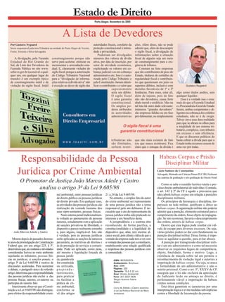 O Promotor de Justiça João Marcos Adede y Castro 
analisa o artigo 3º da Lei 9.605/98 
Porto Alegre, Novembro de 2005 
Responsabilidade da Pessoa Jurídica por Crime Ambiental 
Mesmo depois de passados dezesse- 
te anos da promulgação da Constituição Federal que, em seu artigo 225, § 3º, determinou que, as condutas e atividades consideradas lesivas ao meio ambiente sujeitarão os infratores, pessoas físi- 
cas ou jurídicas, à sanções penais, o 
artigo 3º da Lei 9.605/98 é motivo de discussões acaloradas. Para aumentar o debate, o parágrafo único do referido artigo determina que a responsabilidade das pessoas jurídicas não exclui a das pessoas físicas, autores, co-autores ou partícipes do mesmo fato. 
Interessante observar que a Consti- 
tuição e a Lei 9.605/98 não distingue, para efeitos de responsabilidade crimi- 
nal ambiental, entre pessoas jurídicas de direito público ou pessoas jurídicas de direito privado. Em qualquer caso, as atividades das pessoas jurídicas são realização da vontade humana dos seus repre-sentantes, pessoas físicas. Num sistema penal tradicionalmen- 
te voltado ao apenamento de pessoas naturais, notadamente com a aplicação de sanções privativas de liberdade, o dispositivo parece realmente estranho e, para alguns, inaplicável. Isto não é verdade, pois às pessoas jurídicas serão aplicadas as sanções de natureza pecuniária, as restritivas de direitos e as de prestação de serviços a comuni- 
dade. Pode ser aplicada, como pena, até mesmo a liquidação forçada da pessoa jurídi- 
ca, quando ela for constituída ou utilizada, p reponde- 
rantemente, para praticar ou facilitar a prática de cri- 
me ambiental, conforme se vê dos artigos 21 a 24 da Lei 9.605/98. No entanto, o simples fato do autor do crime ambiental ser representante de uma pessoa jurídica não a torna responsável pelo ato delituoso. É ne- 
cessário que o ato do representante da pessoa jurídica tenha sido praticado no interesse e em benefício desta. 
A jurisprudência e a soutrina têm reconhecido, de forma pacífica, a constitucionalidade e a legalidade do dispositivo que, aliás, tem enorme al- 
cance social, pois afasta a idéia de que a vontade da empresa nada tem a ver com a vontade das pessoas que a constituem, estabelecendo uma relação qualifi cada e respeitosa das pessoas jurídicas com a comunidade. 
João Marcos Adede y Castro 
Estado de Direito 
ISBN: 8575253379 
Acabamento: Brochura 
Ano: 2006 
Páginas: 220 
Tamanho 15,5 X 22 cm. 
Área: Direito Ambiental 
Fone: (51) 3227-5435 
Sérgio Antonio Fabris 
Editor 
Livro de Adede y Castro examina 
a Lei da Política Nacional do Meio 
Ambiente 
A divulgação, pela Fazenda Estadual do Rio Grande do Sul, da Lista dos Devedores da Fazenda Pública no site www. 
sefaz.rs.gov.br (acessível a qual- 
quer um, em qualquer lugar do mundo) é um exemplo típico de constrangimento inútil e de violação do sigilo fi scal. Inútil constrangimento porque não serve para acelerar, otimizar ou incrementar a arrecadação esta- 
dual. E, claramente violador do sigilo fi scal, porque a autorização do Código Tributário Nacional para a “divulgação de informa- 
ções relativas à dívida ativa” não é exceção ao dever de sigilo das autoridades fi scais, corolário da proteção constitucional à intimi- 
dade e privacidade. Poderiam ser divulgados números dos valores da dívida ativa, por data de inscrição, por setor da atividade econômica, explicitando os valores em co- 
brança judicial e os em cobrança administrativa etc. Isso é o auto- 
rizado pelo Código Tributário e pela Constituição. Jamais identi- 
fi car o contribuinte e o valor que supostamente seria seu débito. O sigilo fiscal é uma garantia constitucional. Os amplos po- 
deres atribuídos às autoridades administrativas tributárias não são ilimitados, sofrem restri- 
ções. Além disso, não se pode admitir que, além de descumprir o sigilo fi scal, a divulgação de informações sobre a situação fi scal de alguém seja um meio de constrangimento para a exi- 
gência de tributos. 
Constam na lista empresas que são contribuintes de peso do Estado, titulares de certidões de regularidade fi scal e contribuin- 
tes que questionam em juízo os supostos débitos, inclusive com decisões favoráveis de 1ª e 2ª Instâncias. Para esses, estar ali, além de injusto, pois de fato não são devedores, causa forte abalo moral e creditício. Mas na tal lista há outro dado relevante: inúmeros “grandes devedores” são empresas falidas ou em fase pré-falimentar, ou simplesmente que não mais existem de fato (ou que nunca existiram). Fica claro que o estoque da dívida é algo como títulos podres, sem qualquer liquidez. Essa é a verdade nua e crua: mais do que a Fazenda Estadual e a Procuradoria-Geral do Estado fazem, ambas competentes e di- 
ligentes na cobrança dos créditos estaduais, não se é de exigir. Talvez sirva essa dura realidade para que se abram os olhos para a iniqüidade de um sistema tri- 
butário, complexo, com tributos em excesso e sem eficiência. E que os discursos políticos do basta cobrar a dívida para que o Estado tenha recursos cessem de uma vez por todas. 
Gustavo Nygaard 
O sigilo fi scal é uma 
garantia constitucional 
FOTO: A/P 
Como se sabe o remédio heróico tutela o pre- 
cioso direito ambulatorial do indivíduo. Contudo, 
o art. 142 § 2º da CF é agudo e preconiza que 
não caberá habeas corpus em relação a punições 
disciplinares militares. 
Os princípios da hierarquia e disciplina, im- 
periosos na rede militar, justifi cam o óbice ao 
habeas corpus. A organização militar não poderia 
admitir que a punição, elemento estrutural para o 
cumprimento da ordem, fosse objeto de impugna- 
ção. Se isto ocorresse, haveria o descumprimento 
das ordens, através de habeas corpus. 
Ocorre que esta lógica pode resultar em vál- 
vula de escape para diversos excessos. Ou seja, 
várias prisões podem se dar com fundamento na 
punição disciplinar militar. Dessa forma, é impe- 
rioso se aquilatar a questão, para evitar abusos. 
A punição por transgressão disciplinar mili- 
tar é um ato administrativo e como tal necessita observar os requisitos legais de competência, objeto, fi nalidade, forma e motivo. Logo, a existência de mácula sobre tal ato permite o reconhecimento de violação legal e autoriza a impetração de habeas corpus. Ou seja, se ataca a formalidade do ato administrativo e não o mérito prisional. Como o art. 5º, XXXV da CF assegura que a lei não excluirá da apreciação do Judicante lesão ou ameaça ao direito, é perfeitamente viável a impetração de habeas corpus nessas condições. 
Esta ótica garantista se caracteriza por uma 
interpretação lógica e evita medidas sub-reptícias 
contra a liberdade de locomoção da pessoa. 
Habeas Corpus e Prisão 
Disciplinar Militar 
Lúcio Santoro de Constantino 
Advogado, Mestrado em Ciências Penais PUC/RS, Professor nas cadeiras de graduação e pós-graduação de Direito Penal 
A Lista de Devedores 
Por Gustavo Nygaard 
Sócio responsável pela área Tributária na unidade de Porto Alegre de Tozzini, 
Freire, Teixeira e Silva Advogados 
FOTO: A/P 