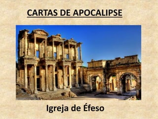 CARTAS DE APOCALIPSE
Igreja de Éfeso
 