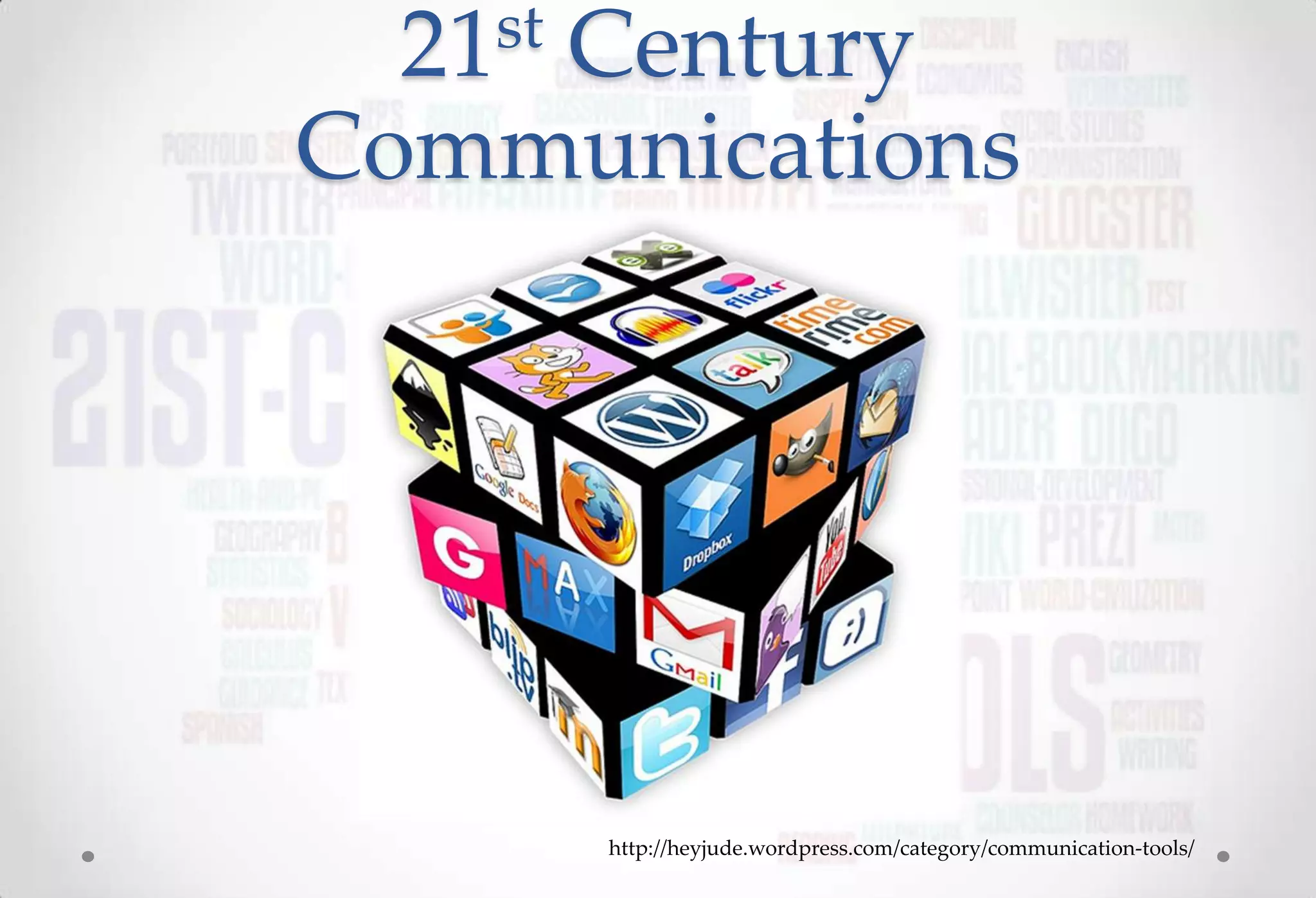 21 st
    Century
Communications




          http://heyjude.wordpress.com/category/communication-tools/
 