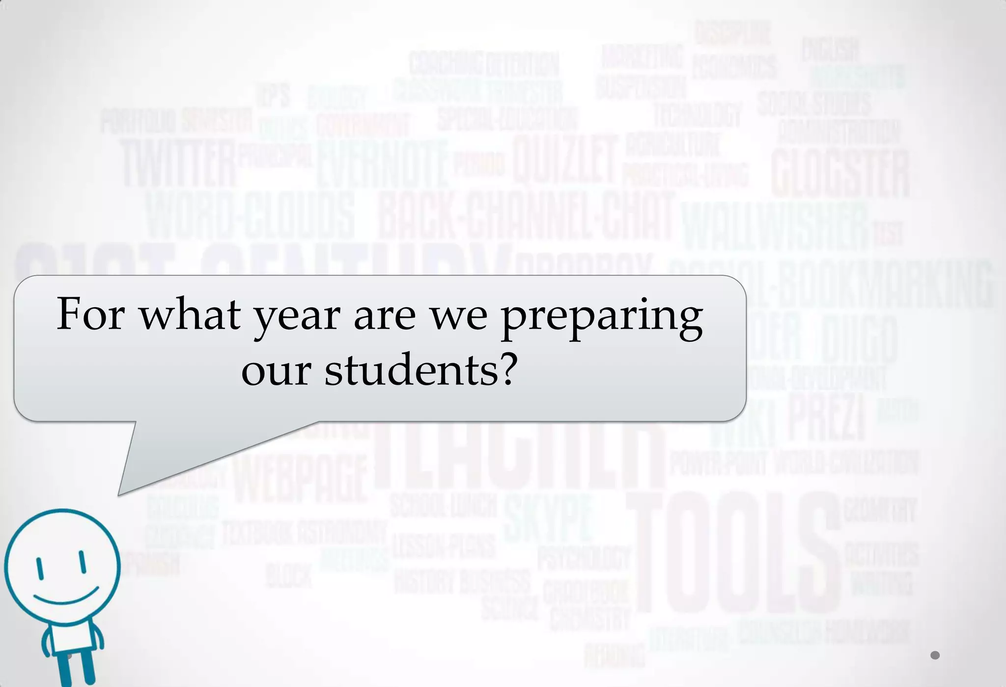 For what year are we preparing
        our students?
 