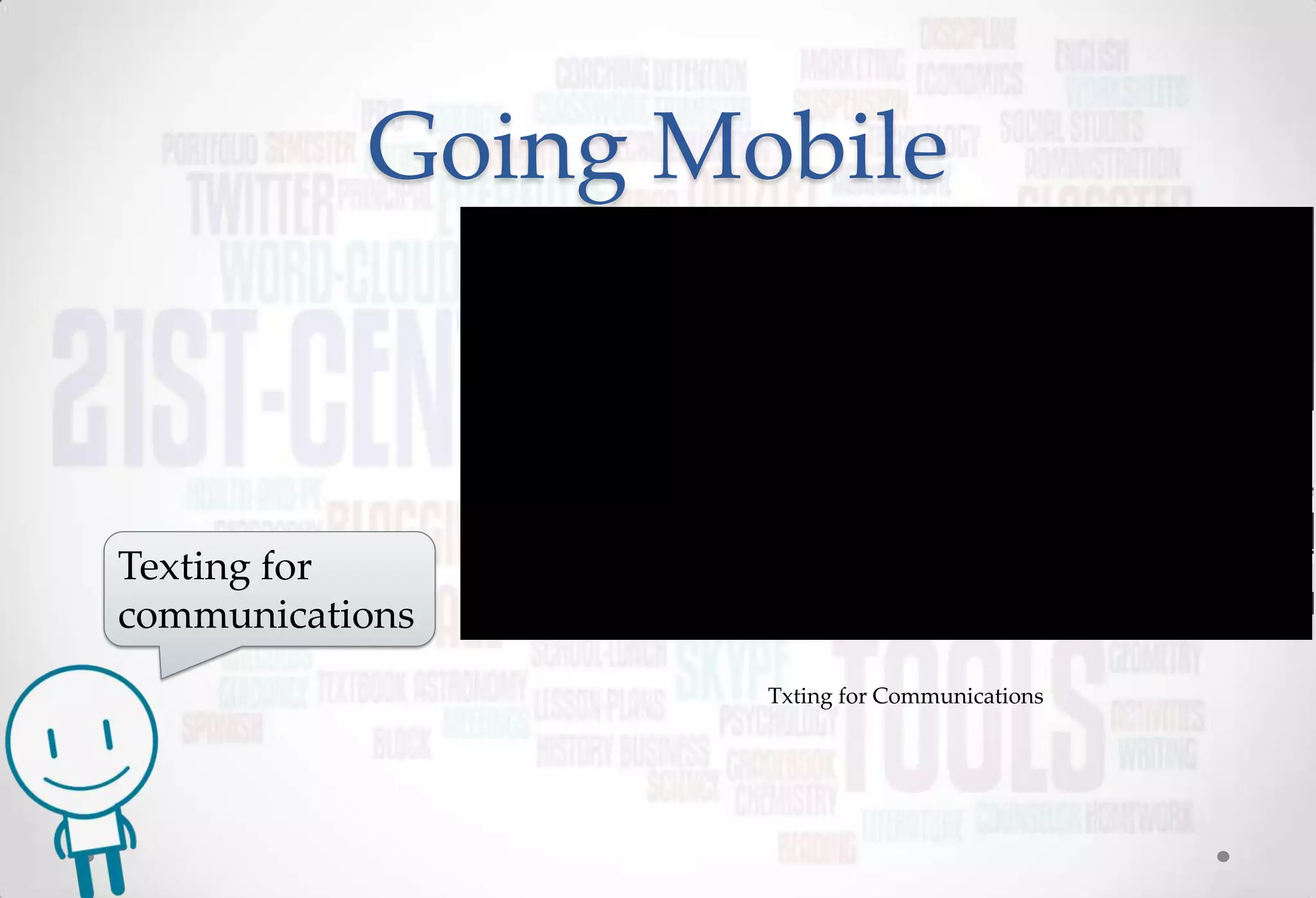 Going Mobile



Texting for
communications
                   Txting for Communications
 