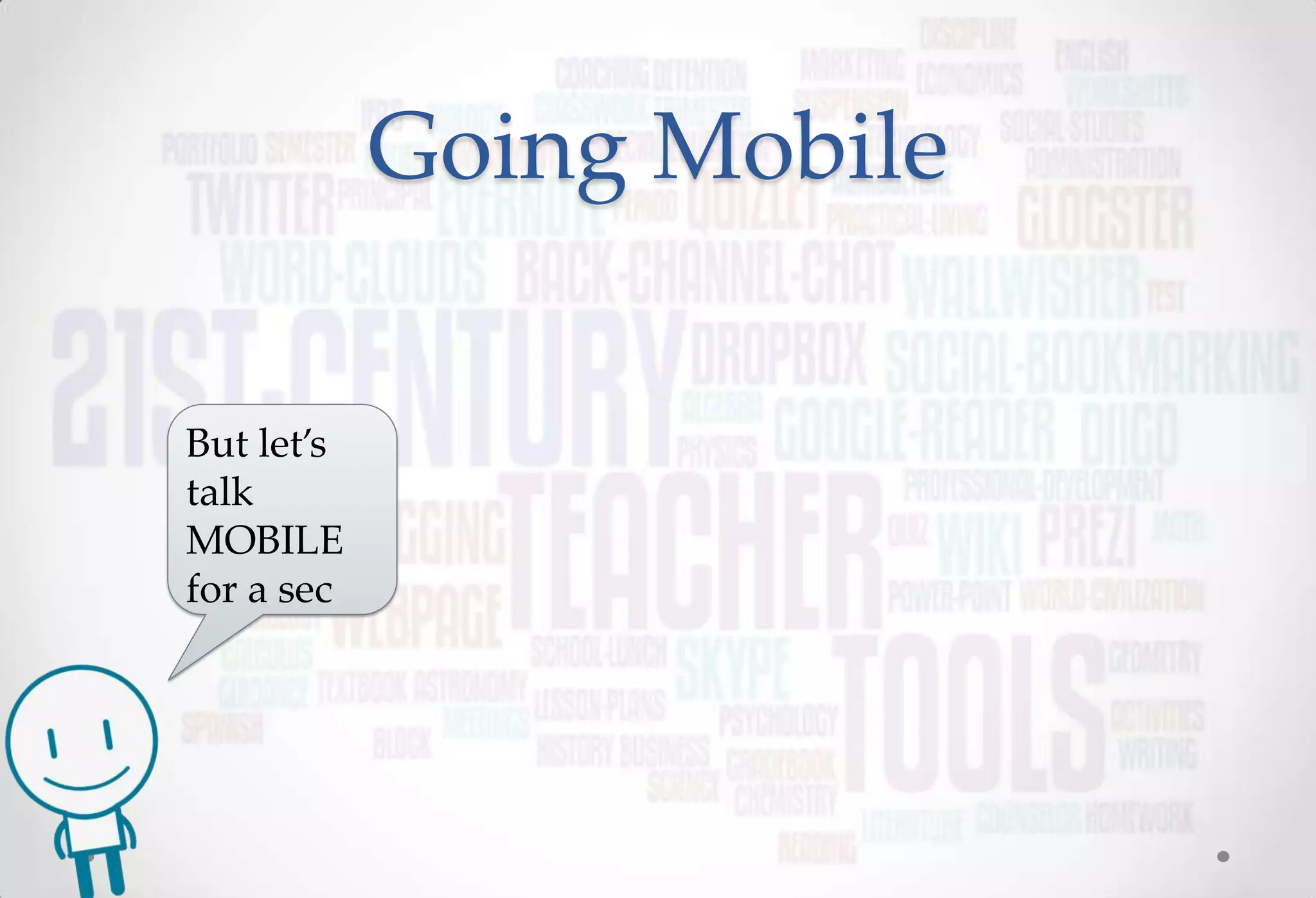 Going Mobile

But let’s
talk
MOBILE
for a sec
 