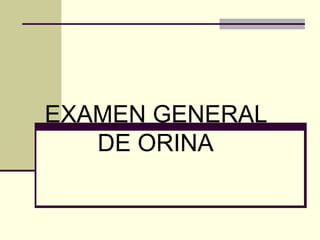 EXAMEN GENERAL DE ORINA 
