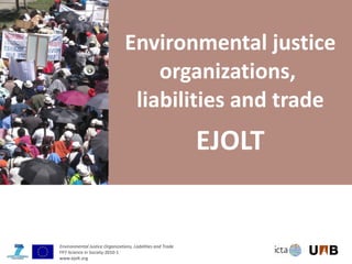 Environmental justice organizations,  liabilities and trade EJOLT 