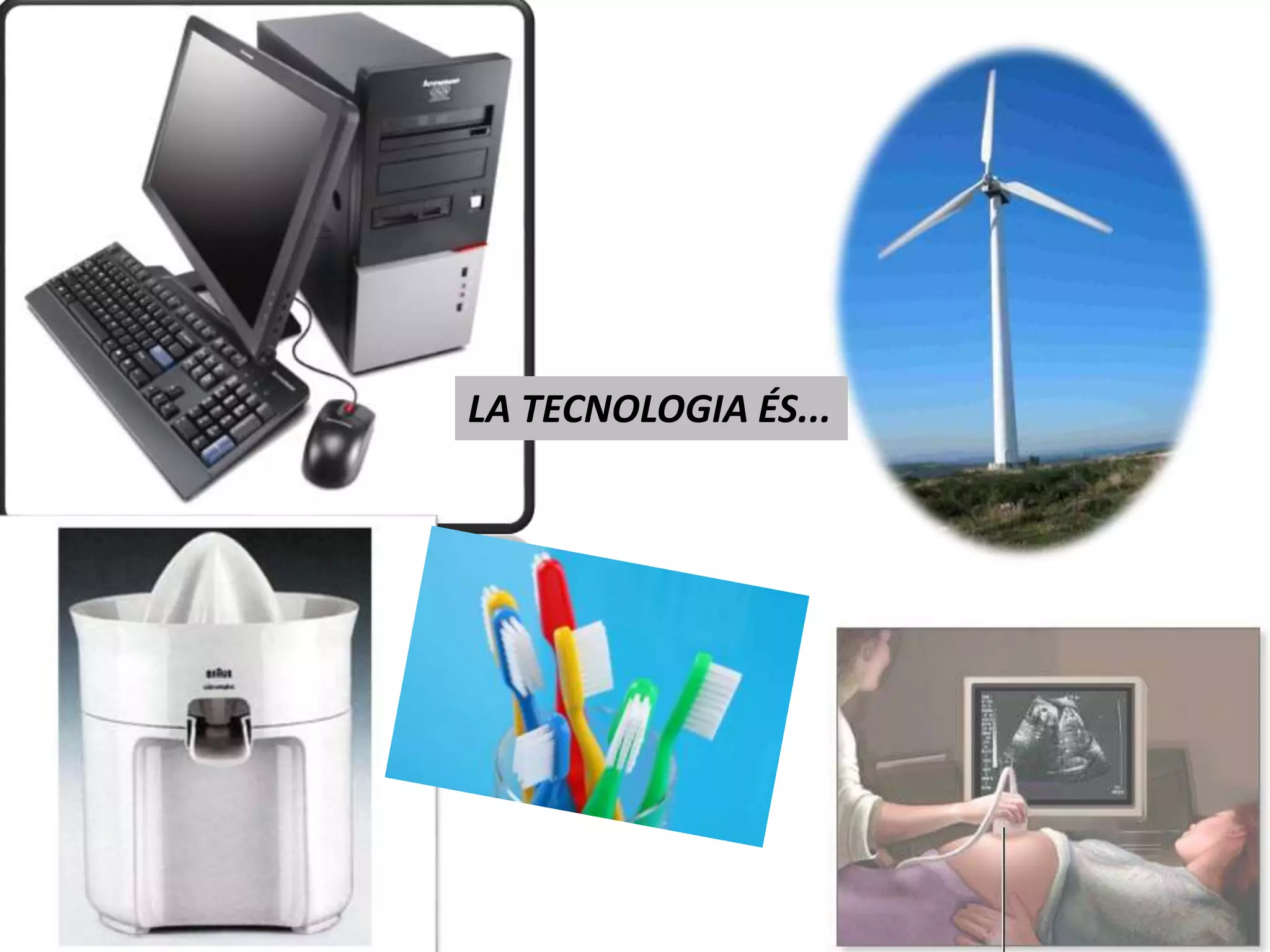 LA TECNOLOGIA ÉS... 
 