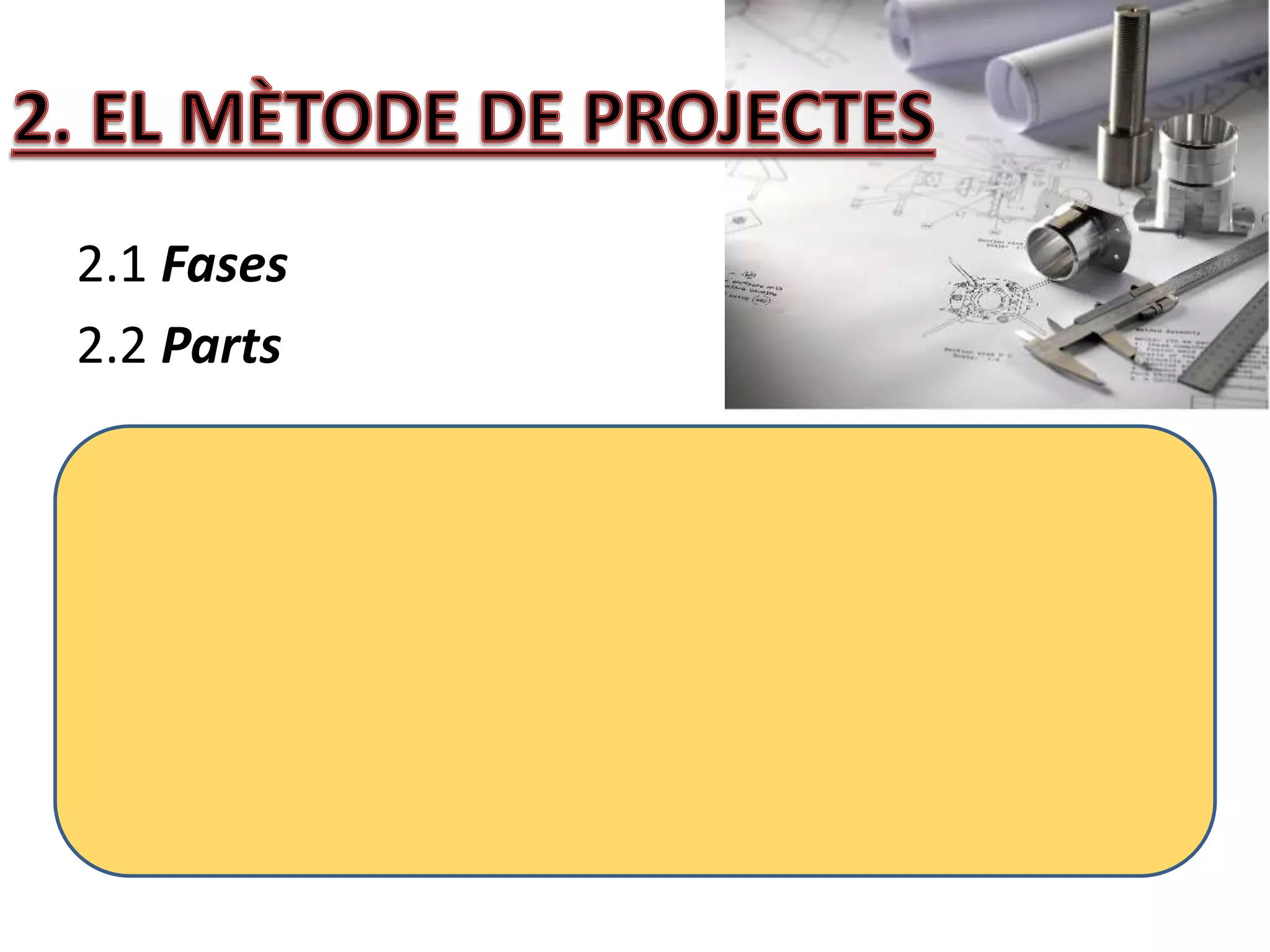 2.1 Fases 
2.2 Parts 
 