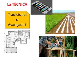 La TÈCNICA 
Tradicional 
o 
Avançada? 
 