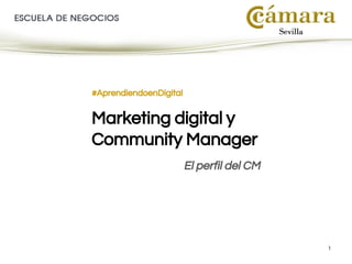 1
#AprendiendoenDigital
Marketing digital y
Community Manager
El perfil del CM
 
