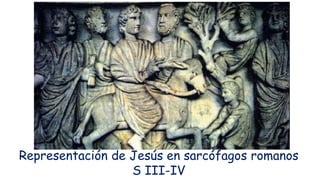 Representación de Jesús en sarcófagos romanos
S III-IV
 