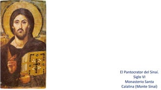 El Pantocrator del Sinaí.
Siglo VI
Monasterio Santa
Calalina (Monte Sinaí)
 