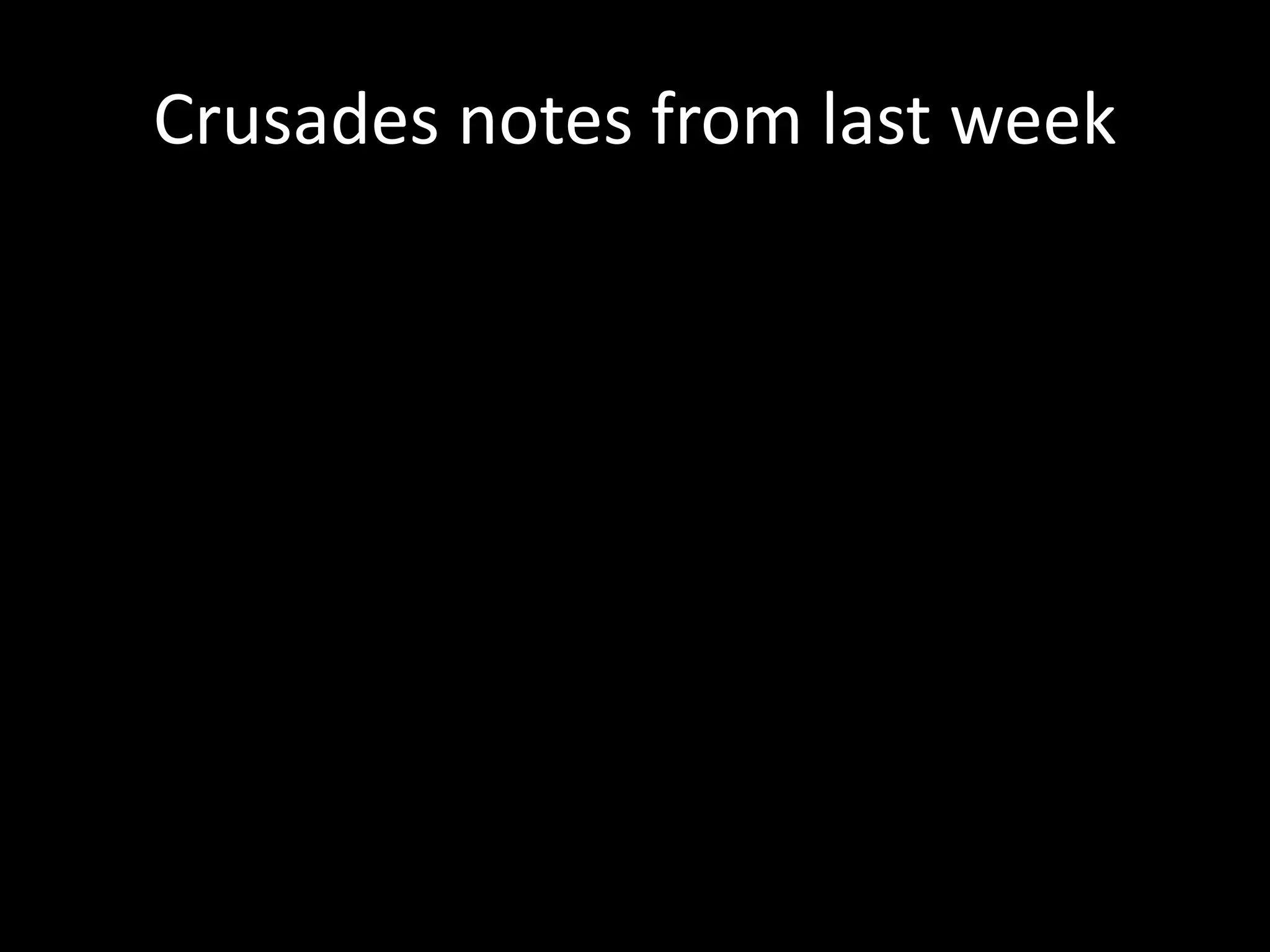 Crusades notes from last week