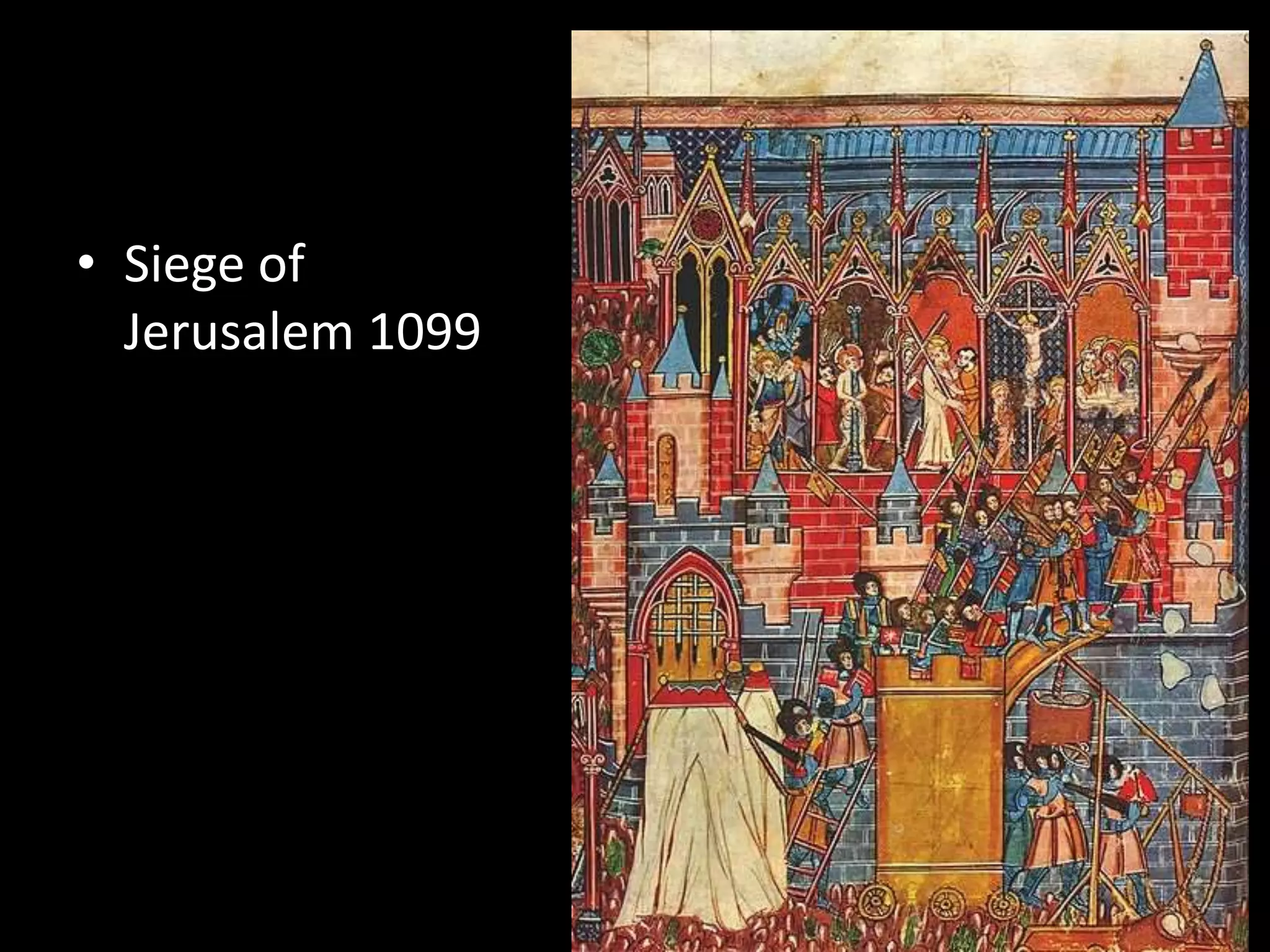 • Siege of
Jerusalem 1099