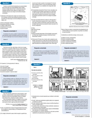 Questão 5                                                                        mas não deu. Encostei na parede e fui escorregando. Foi mal cara!
                                                                                                                                                                                Questão 8
                                                                                       Perdi os sentidos ali mesmo. Um povo que passava falou comigo e
        A escrita é uma das formas de expressão que as pessoas utilizam                tentou me socorrer. E eu, ali, estatelado, sem conseguir falar nada!
     para comunicar algo e tem várias finalidades: informar, entreter,                 Cruzes! Que mal!
     convencer, divulgar, descrever. Assim o conhecimento acerca das
     variedades linguísticas sociais, regionais e de registro torna-se               (B) O representante comercial Dario Ferreira, 43 anos, não resistiu e caiu
     necessário para que se use a língua nas mais diversas situações                    na calçada da Rua da Abolição, quase esquina com a Padre Vieira,
     comunicativas.                                                                     no centro da cidade, ontem por volta do meio-dia. O homem ainda
                                                                                        tentou apoiar-se no guarda-chuva que trazia, mas não conseguiu.
Considerando as informações acima, imagine que você está à procura                      Aos populares que tentaram socorrê-lo não conseguiu dar qualquer
  de um emprego e encontrou duas empresas que precisam de novos                         informação.
  funcionários. Uma delas exige uma carta de solicitação de emprego. Ao
  redigi-la, você                                                                    (C) Eu logo vi que podia se tratar de um ataque. Eu vinha logo atrás. O
                                                                                        homem, todo aprumado, de guarda-chuva no braço e cachimbo na
(A) fará uso da linguagem metafórica.                                                   boca, dobrou a esquina e foi diminuindo o passo até se sentar no chão
(B) apresentará elementos não verbais.                                                  da calçada. Algumas pessoas que passavam pararam para ajudar, mas
(C) utilizará o registro informal.                                                      ele nem conseguia falar.
(D) evidenciará a norma padrão.                                                                                                                                                                 Disponível em: http://www.uol.com.br. Acesso em: 15 fev. 2009.
(E) fará uso de gírias.                                                              (D) Vítima
                                                                                     Idade: entre 40 e 45 anos                                                            Observe a charge, que satiriza o comportamento dos participantes de uma
        Resposta comentada (*)                                                       Sexo: masculino                                                                        entrevista coletiva por causa do que fazem, do que falam e do ambiente
                                                                                     Cor: branca                                                                            em que se encontram.
        A chamada norma culta ou padrão é fundamentalmente a va-                     Ocorrência: Encontrado desacordado na Rua da Abolição, quase esquina
     riante linguística usada nas situações escritas de maior formalida-                com Padre Vieira. Ambulância chamada às 12h34min por homem                        Considerando-se os elementos da charge, conclui-se que ela
     de, como na elaboração de uma carta de solicitação de emprego.                     desconhecido. A caminho.
                                                                                                                                                                          (A) defende, em teoria, o desmatamento.
        Gabarito: D                                                                  (E) Pronto socorro? Por favor, tem um homem caído na calçada da rua da               (B) valoriza a transparência pública
                                                                                        Abolição, quase esquina com a Padre Vieira. Ele parece desmaiado. Tem             (C) destaca a atuação dos ambientalistas.
                                                                                        um grupo de pessoas em volta dele. Mas parece que ninguém aqui pode               (D) ironiza o comportamento da imprensa.
                                                                                        ajudar. Ele precisa de uma ambulância rápido. Por favor, venham logo!             (E) critica a ineficácia das políticas.
     Questão 6
         Páris, filho do rei de Troia, raptou Helena, mulher de um rei grego.
     Isso provocou um sangrento conflito de dez anos, entre os séculos XIII                  Resposta comentada                                                                   Resposta comentada (*)
     e XII a.C. Foi o primeiro choque entre o ocidente e o oriente. Mas os
     gregos conseguiram enganar os troianos. Deixaram à porta de seus                       A questão remete ao uso da linguagem referencial ou infor-                             O autor da charge elabora sua crítica a partir de dois recursos:
     muros fortificados um imenso cavalo de madeira. Os troianos, felizes                 mativa, em que a intenção principal é informar, da maneira mais                      as imagens utilizadas (recursos não linguísticos) e a fala dos per-
     com o presente, puseram-no para dentro. À noite, os soldados gregos,                 objetiva possível, os fatos ocorridos. A função referencial é típica                 sonagens (recursos linguísticos). A crítica à ineficácia das políticas
     que estavam escondidos no cavalo, saíram e abriram as portas da                      dos textos jornalísticos.                                                            a serem adotadas para combater o desmatamento baseia-se no
     fortaleza para a invasão. Daí surgiu a expressão “presente de grego”.                                                                                                     fato de que, pelas imagens, é possível perceber que a natureza já
                                                                                                                                                                               foi totalmente desmatada.
                             DUARTE, Marcelo. O guia dos curiosos. São Paulo:                Gabarito: B
                                                 Companhia das Letras, 1995.                                                                                                      Gabarito: E

Em “puseram-no”, a forma pronominal “no” refere-se.
                                                                                            Questão 9
(A) ao termo “rei grego”.                                                                                                               Texto 2
(B) ao antecedente “gregos”.                                                               Texto 1
(C) ao antecedente distante “choque”.
(D) à expressão “muros fortificados”.                                                 No meio do caminho
(E) aos termos “presente” e “cavalo de madeira”.
                                                                                      No meio do caminho tinha
                                                                                          uma pedra
        Resposta comentada (*)                                                        Tinha uma pedra no meio
                                                                                          do caminho
        Várias estratégias podem ser utilizadas para retomar um ou                    Tinha uma pedra
     mais sintagmas nominais em determinado texto, o que promove a                    No meio do caminho tinha
     progressão semântica e as substituições lexicais. Nesse caso, o                      uma pedra
     pronome “no” retoma tanto o antecedente mais imediato (presen-                   [...]
     te) quanto o antecedente mais distante (cavalo de madeira).
                                                                                         ANDRADE, C. D. Antologia
                                                                                            poética. Rio de Janeiro/
        Gabarito: E                                                                        São Paulo: Record, 2000.
                                                                                                        (fragmento).


     Questão 7                                                                                                                                 DAVIS, J. Garfield, um charme de gato – 7 Trad. da Agência Internacional Press. Porto Alegre; L&PM, 2000.

        Dario vinha apressado, guarda-chuva no braço esquerdo e, assim
     que dobrou a esquina, diminuiu o passo até parar, encostando-se à
     parede de uma casa. Por ela escorregando, sentou-se na calçada,                 A comparação entre os recursos expressivos que constituem os dois textos
     ainda úmida da chuva, e descansou na pedra o cachimbo.                             revela que                                                                                     Resposta comentada
        Dois ou três passantes rodearam-no e indagaram se não se sentia
                                                                                     (A) o texto 1 perde suas características de gênero poético ao ser vulgarizado                      A intertextualidade compreende as diversas maneiras
     bem. Dario abriu a boca, moveu os lábios, não se ouviu resposta. O
                                                                                        por histórias em quadrinho.                                                                 pelas quais a produção e a recepção de determinado texto
     senhor gordo, de branco, sugeriu que devia sofrer de ataque.
                                                                                     (B) o texto 2 pertence ao gênero literário, porque as escolhas linguísticas o                  depende do conhecimento de outros textos por parte dos
               TREVISAN, D. Uma vela para Dario. Cemitério de Elefantes. Rio de         tornam uma réplica do texto 1.                                                              leitores, isto é, diz respeito aos fatores que tornam a utili-
                                 Janeiro: Civilização Brasileira, 1964 (adaptado).
                                                                                     (C) a escolha do tema, desenvolvido por frases semelhantes, caracteriza-os                     zação de um texto (os quadrinhos de Garfield) dependente
                                                                                        como pertencentes ao mesmo gênero.                                                          de outro previamente existente (o poema de Drummond). A
No texto, um acontecimento é narrado em linguagem literária. Esse mesmo                                                                                                             finalidade do texto 1 é levar à reflexão, enquanto a do texto 2
  fato, se relatado em versão jornalística, com características de notícia,          (D) os textos são de gêneros diferentes porque, apesar da intertextualidade,
                                                                                        foram elaborados com finalidades distintas.                                                 é criar um efeito de humor.
  seria identificado em:
                                                                                     (E) as linguagens que constroem significados nos dois textos permitem
                                                                                        classificá-los como pertencentes ao mesmo gênero.                                              Gabarito: D
(A) Aí, amigão, fui diminuindo o passo e tentei me apoiar no guarda-chuva...
                                                                                                                                                                                                        (*) Este conteúdo estava na prova do Simulão Enem
                                                                                                                                                                                                                  Leia mais nas páginas 6 , 7 e contracapa
 