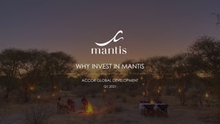WHY INVEST IN MANTIS
ACCOR GLOBAL DEVELOPMENT
Q1 2021
1
 