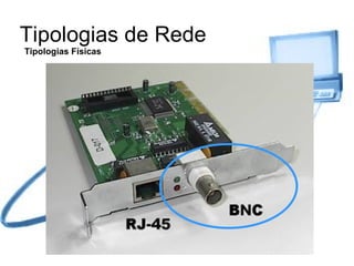Tipologias de Rede Tipologias Físicas 