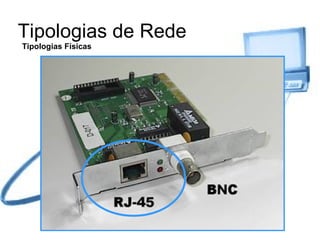 Tipologias de Rede Tipologias Físicas 