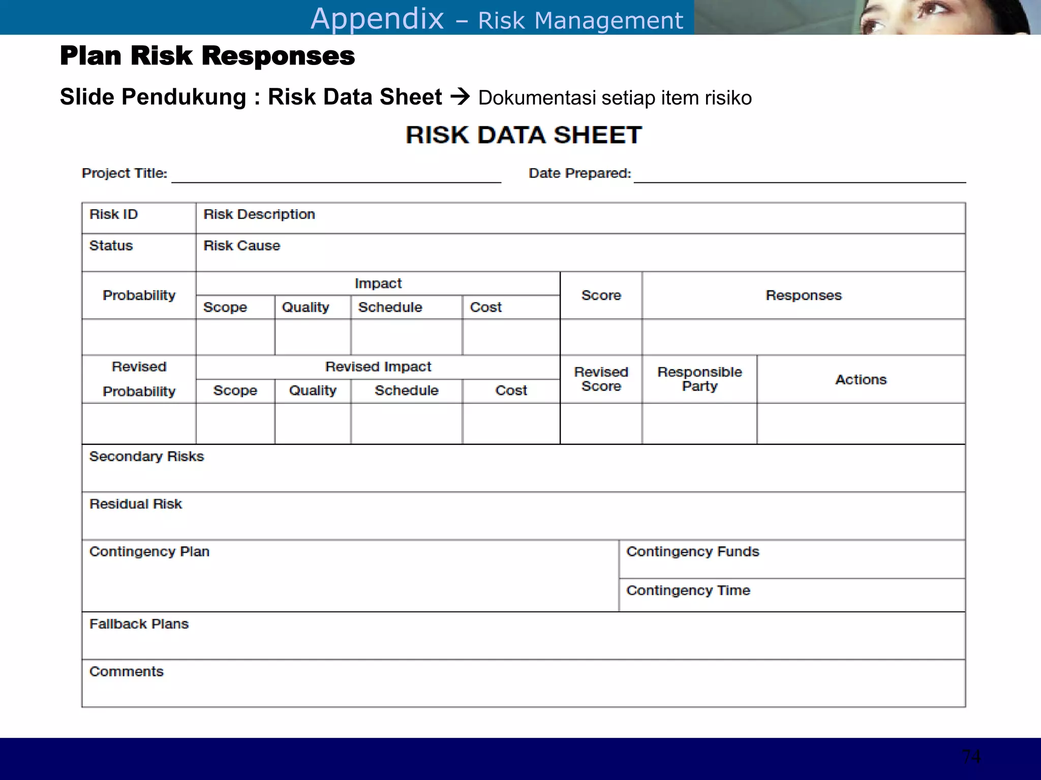 ©Sabaruddinde AB
Perlunya IT DepartemenAppendix – Risk Management
Plan Risk Responses
Slide Pendukung : Risk Data Sheet  Dokumentasi setiap item risiko
74
 