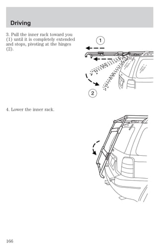 Driving 
3. Pull the inner rack toward you 
(1) until it is completely extended 
and stops, pivoting at the hinges 
(2). 
4. Lower the inner rack. 
166 
 