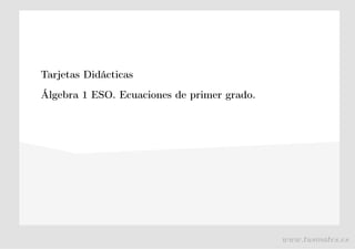 Tarjetas Didácticas
Álgebra 1 ESO. Ecuaciones de primer grado.
www.tusmates.es
 