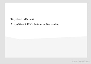 Tarjetas Didácticas
Aritmética 1 ESO. Números Naturales.
www.tusmates.es
 