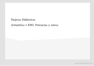 Tarjetas Didácticas
Aritmética 1 ESO. Potencias y raíces.
www.tusmates.es
 