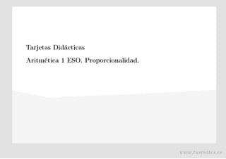 Tarjetas Didácticas
Aritmética 1 ESO. Proporcionalidad.
www.tusmates.es
 