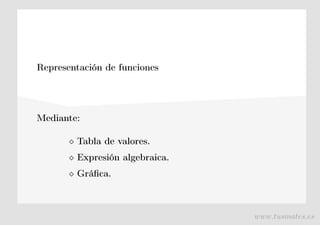 Representación de funciones
Mediante:
⋄ Tabla de valores.
⋄ Expresión algebraica.
⋄ Gráfica.
www.tusmates.es
