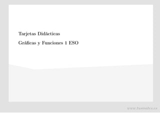 Tarjetas Didácticas
Gráﬁcas y Funciones 1 ESO
www.tusmates.es
 