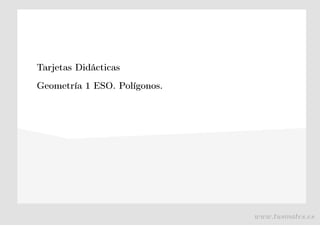 Tarjetas Didácticas
Geometría 1 ESO. Polígonos.
www.tusmates.es
 