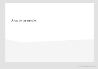 Área de un círculo
www.tusmates.es
