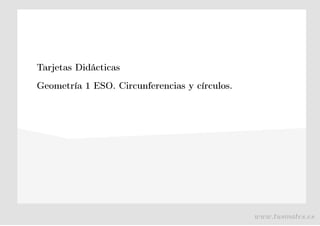 Tarjetas Didácticas
Geometría 1 ESO. Circunferencias y círculos.
www.tusmates.es
 