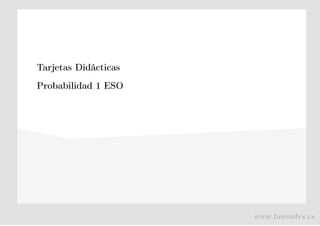 Tarjetas Didácticas
Probabilidad 1 ESO
www.tusmates.es