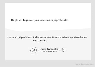 Regla de Laplace para sucesos equiprobables
Sucesos equiprobables: todos los sucesos tienen la misma oportunidad de
que ocurran.
p A = casos favorables
casos posibles = nA
N
www.tusmates.es