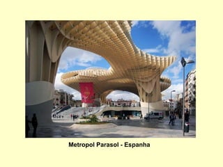 Metropol Parasol - Espanha
 