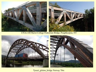 UNALAM Marist College Pedestrian Bridge, Poughkeepsie, NY
Tynset_glulam_bridge Norway 70m
 
