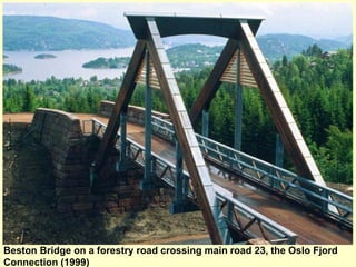 Beston Bridge on a forestry road crossing main road 23, the Oslo Fjord
Connection (1999)
 