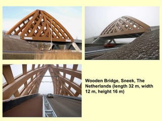 Wooden Bridge, Sneek, The
Netherlands (length 32 m, width
12 m, height 16 m)
 