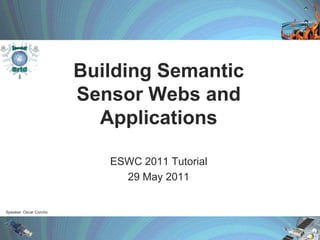 BuildingSemantic Sensor Webs and Applications ESWC 2011 Tutorial 29 May 2011 