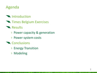 2
Agenda
Introduction
Times Belgium Exercises
Results
Power capacity & generation
Power system costs
Conclusions
Energy Tr...