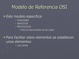 Modelo de Referencia OSI ,[object Object],[object Object],[object Object],[object Object],[object Object],[object Object],[object Object]