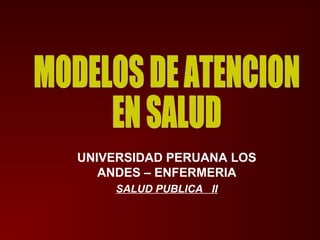 UNIVERSIDAD PERUANA LOS
ANDES – ENFERMERIA
SALUD PUBLICA II
 