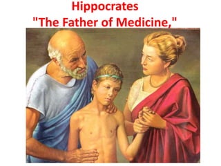 Hippocrates
"The Father of Medicine,"
 