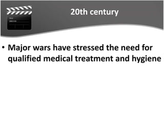 20th century
• Major wars have stressed the need for
qualified medical treatment and hygiene
 