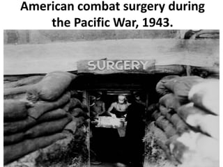 American combat surgery during
the Pacific War, 1943.
 