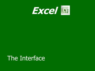 Excel



The Interface
 
